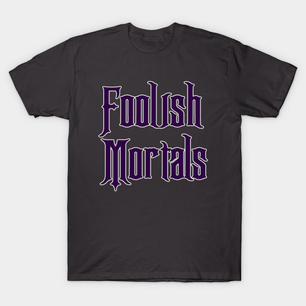 Foolish Mortals T-Shirt by old_school_designs